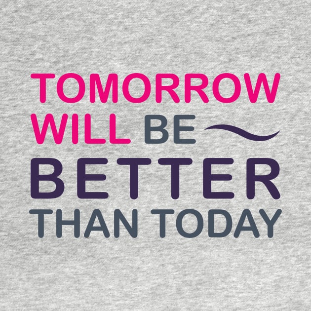 Tomorrow will be better than today by Jkinkwell